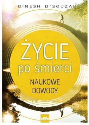 Życie po śmierci. Naukowe dowody
