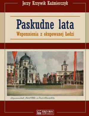 Paskudne lata. Wspomnienia z okupowanej Łodzi