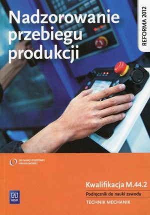 Nadzorowanie przebiegu produkcji. Kwalifikacja M.44.2. Szkoła ponadgimnazjalna