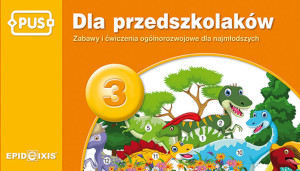 PUS. Dla przedszkolaków 3. Zabawy i ćwiczenia ogólnorozwojowe dla najmłodszych