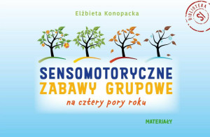 Sensomotoryczne zabawy grupowe na cztery pory roku