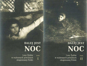 Dalej jest noc. Losy Żydów w wybranych powiatach okupowanej Polski. Tom I i II