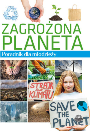 Zagrożona planeta. Poradnik dla młodzieży