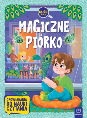 Magiczne piórko. Opowiadania do nauki czytania