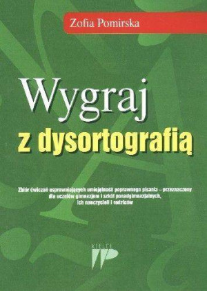 Wygraj z dysortografią. Zbiór ćwiczeń usprawniających umiejętność poprawnego pisania