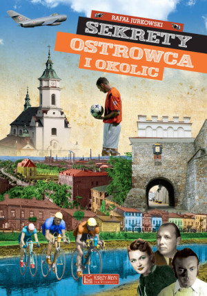Sekrety Ostrowca i okolic. Sekrety