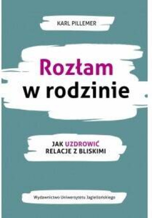 Rozłam w rodzinie. Jak uzdrowić relacje z bliskimi