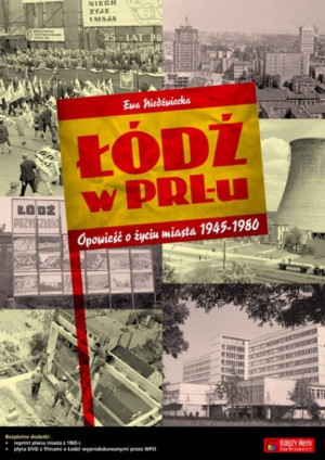 Łódź w PRL-u. Opowieść o życiu miasta 1945-1980