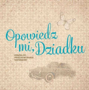 Opowiedz mi, Dziadku. Książka do przechowywania wspomnień