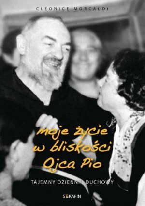 Moje życie w bliskości Ojca Pio. Tajemny dziennik duchowy