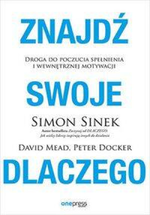 Znajdź swoje DLACZEGO. Droga do poczucia spełnienia