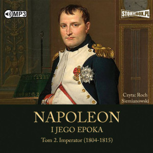 Napoleon i jego epoka. Tom 2 Imperator. Audiobook