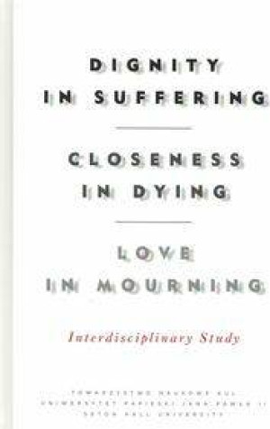 Dignity in Suffering. Closeness in Dying. Love in Mourning. Interdyscyplinary Study