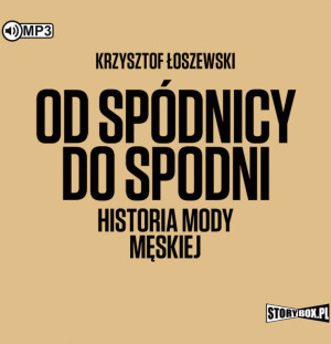Od spódnicy do spodni. Historia mody męskiej. Audiobook