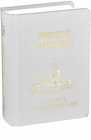 Przyjdź Panie Jezu. Na pamiątkę Pierwszej Komunii Świętej. Biały