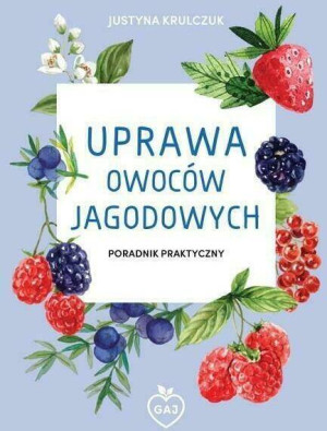 Uprawa owoców jagodowych. Poradnik praktyczny