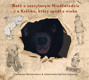 Baśń o zaczytanym Niedźwiedziu i o Króliku, który spadł z nieba
