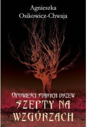 Szepty na wzgórzach. Opowieści starych drzew