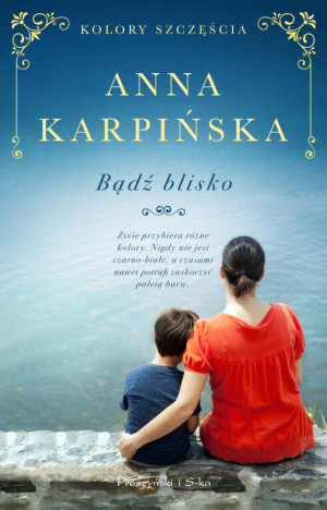 Bądź blisko. Kolory szczęścia. Tom 2