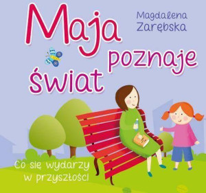 Maja poznaje świat. Co się wydarzy w przyszłości?
