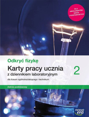 Odkryć fizykę 2. Karty pracy ucznia z dziennikiem laboratoryjnym dla liceum ogólnokształcącego i technikum. Zakres podstawowy