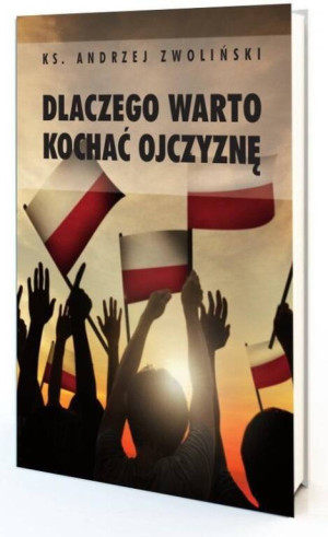 Dlaczego warto kochać ojczyznę