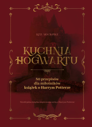 Kuchnia Hogwartu. 80 przepisów dla miłośników książek o Harrym Potterze