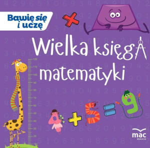 Wielka księga matematyki. Bawię się i uczę