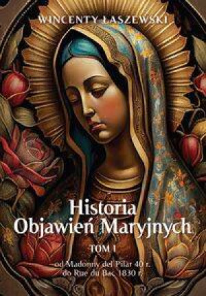 Historia Objawień Maryjnych. Tom 1