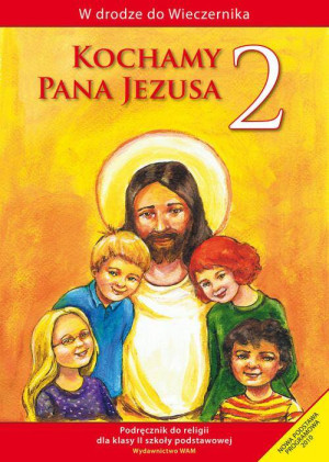 Kochamy Pana Jezusa 2. W drodze do Wieczernika. Podręcznik do religii dla klasy II szkoły podstawowej