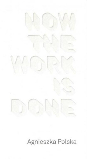 Agnieszka Polska How the Work is Done / CSW Ujazdowski