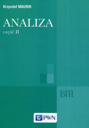 Analiza. Część 2. Ogólne struktury matematyki, funkcje algebraiczne, całkowanie, analiza tensorowa