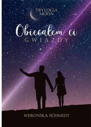 Obiecałem ci gwiazdy. Trylogia Moon. Tom 1