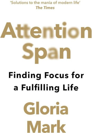 Attention Span. Finding Focus for a Fulfilling Life