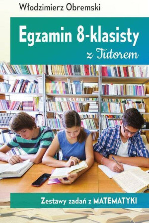 Egzamin 8-klasisty z tutorem. Zestawy zadań z matematyki