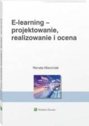 E-learning - projektowanie, organizowanie, realizowanie i ocena. Metody, narzędzia i dobre praktyki