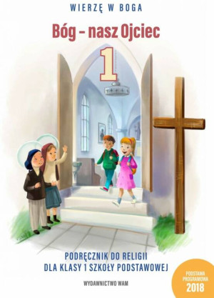 Bóg - nasz Ojciec 1. Podręcznik do religii dla klasy 1 szkoły podstawowej