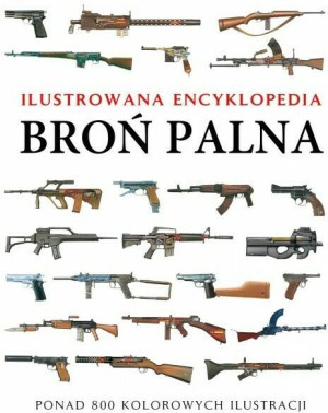 Broń palna. Ilustrowana encyklopedia