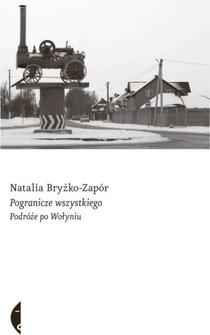 Pogranicze wszystkiego. Podróże po Wołyniu