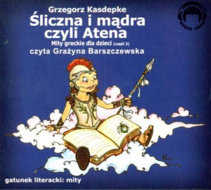 Śliczna i mądra czyli Atena. Mity greckie dla dzieci. Cz.3. Audiobook