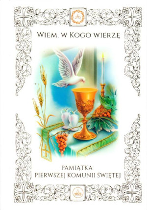 Wiem, w Kogo wierzę. Pamiątka Pierwszej Komunii Św.