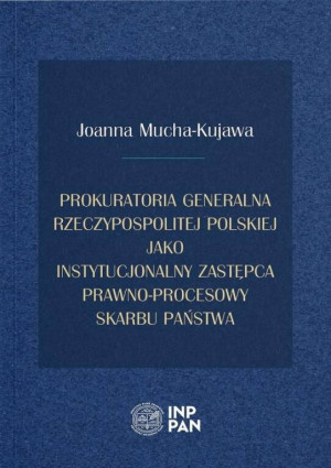 Prokuratoria Generalna Rzeczypospolitej Polskiej jako instytucjonalny zastępca prawno-procesowy Skarbu Państwa