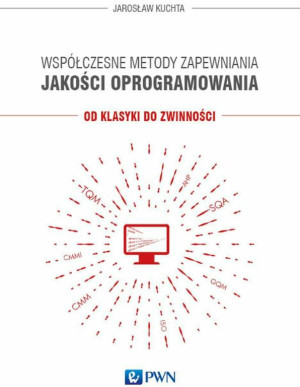 Współczesne metody zapewniania jakości oprogramowania. Od klasyki do zwinności