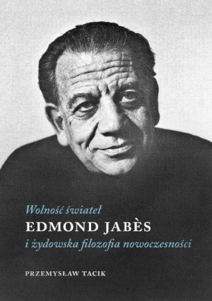 Wolność świateł. Edmond Jabes i żydowska filozofia nowoczesności