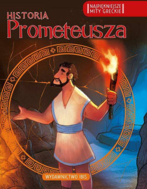 Historia Prometeusza. Najpiękniejsze mity greckie