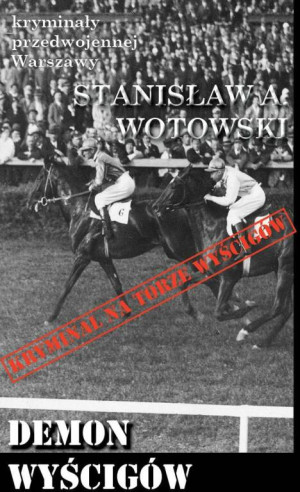 Kryminały przedwojennej W-wy. Demon wyścigów