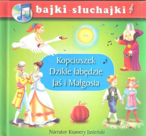 Kopciuszek, Dzikie łabędzie. Jaś i Małgosia. Bajki słuchajki