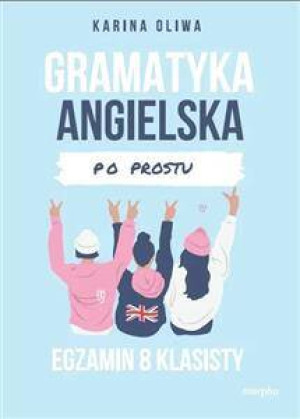 Gramatyka angielska po prostu. Egzamin 8 klasisty