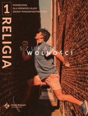 Szukam wolności 1. Religia. Podręcznik dla pierwszej klasy szkoły ponadpodstawowej