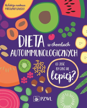 Dieta w chorobach autoimmunologicznych. Co jeść, by czuć się lepiej?
